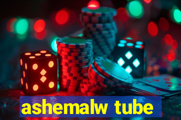 ashemalw tube